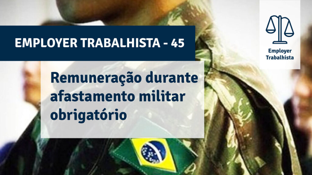 É devido o pagamento de remuneração durante os primeiros 90 dias de afastamento militar obrigatório?