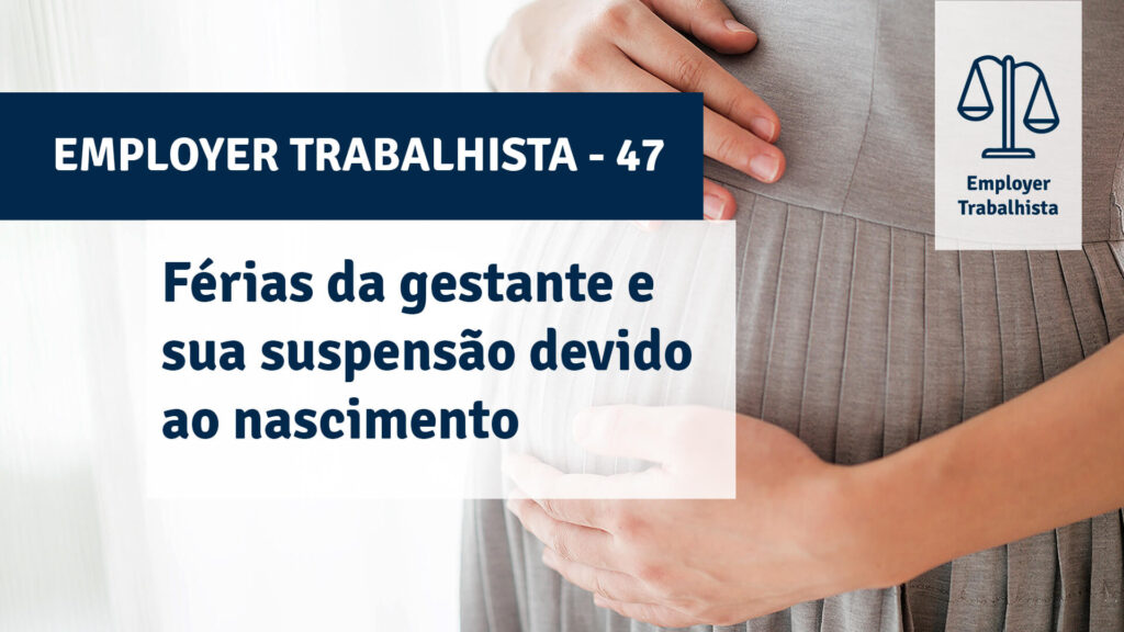 As férias da empregada gestante ficarão suspensas caso ocorrer o nascimento da criança?