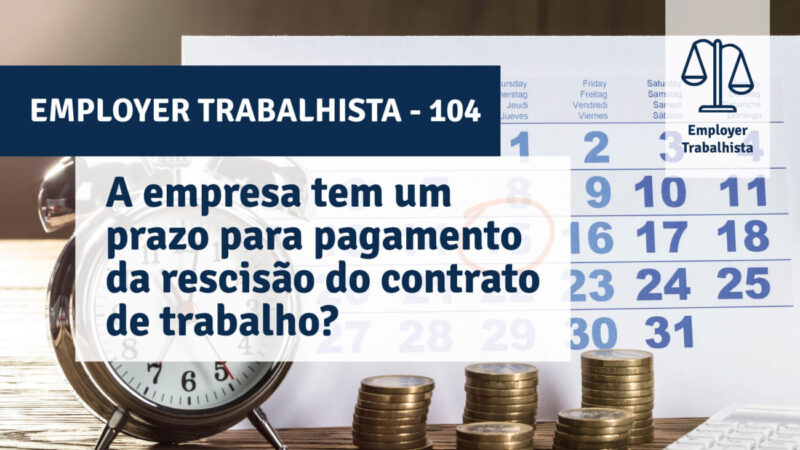 A empresa tem um prazo para pagamento da rescisão do contrato de trabalho?
