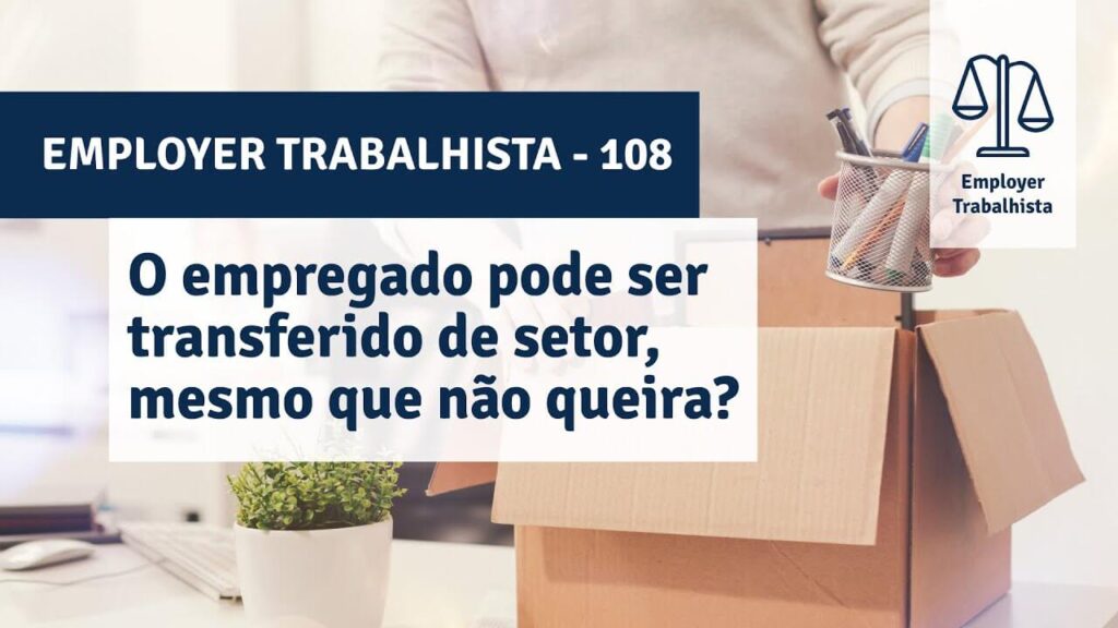 O empregado pode ser transferido de setor, mesmo que não queira?