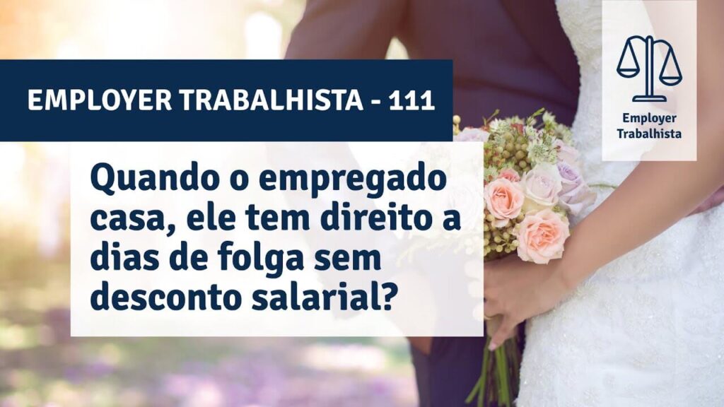 Quando o empregado casa ele tem direito a dias de folga sem desconto salarial?