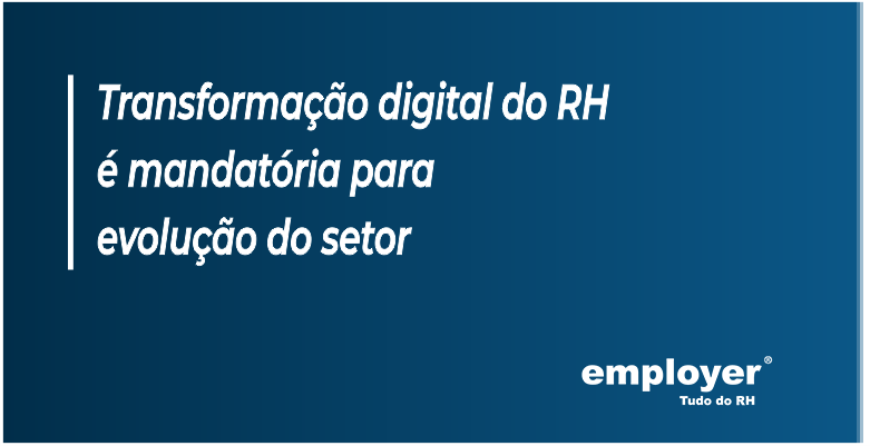 Transformação digital do RH é mandatória para evolução do setor