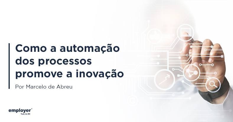 A automatização de processos promove a inovação