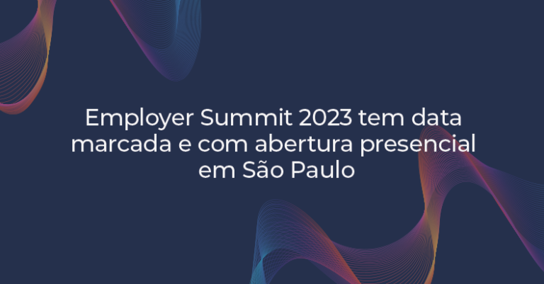 Employer Summit 2023 tem data marcada e com abertura presencial em São Paulo